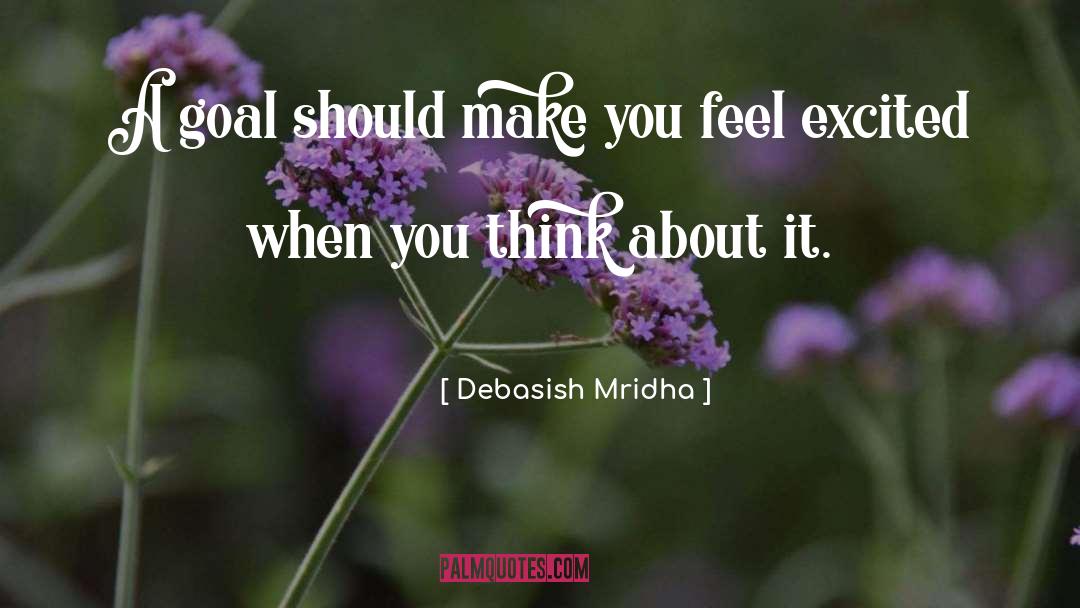 A Goal Should Make You Excited quotes by Debasish Mridha