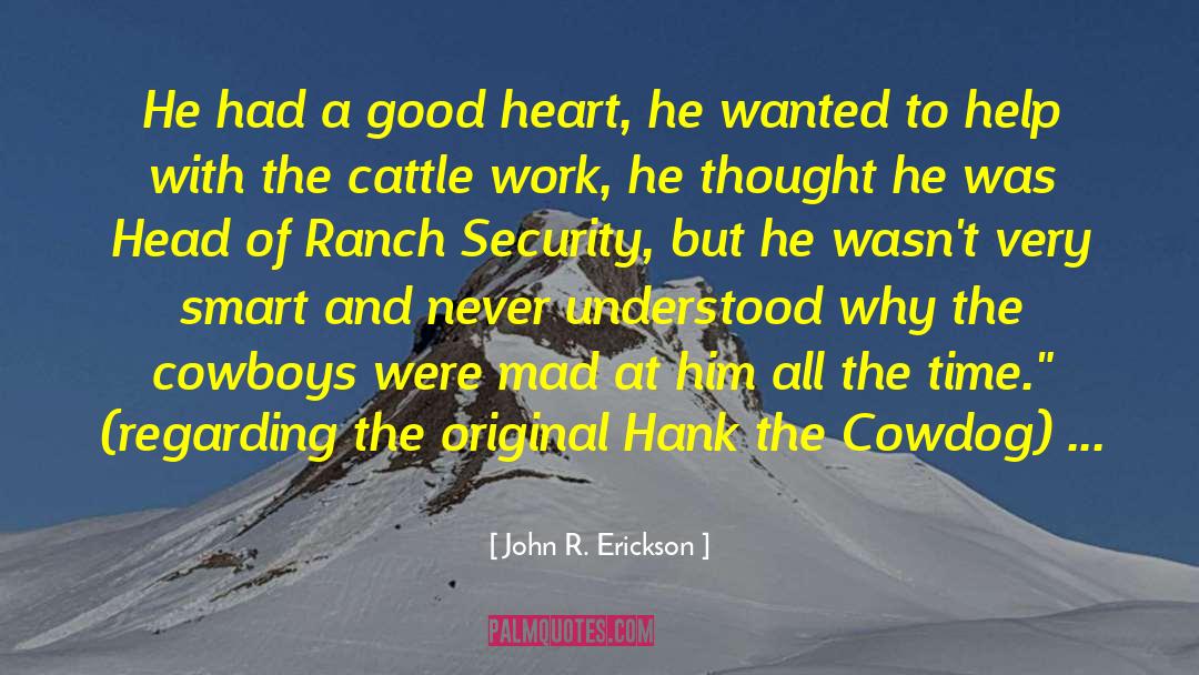 A Good Heart quotes by John R. Erickson
