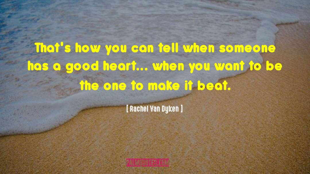 A Good Heart quotes by Rachel Van Dyken