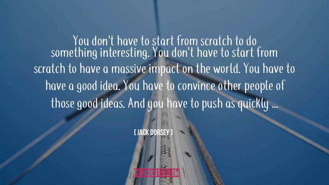 A Good Idea quotes by Jack Dorsey