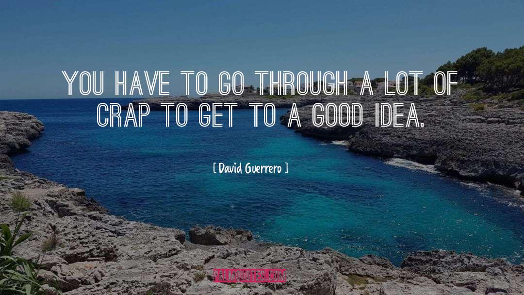 A Good Idea quotes by David Guerrero