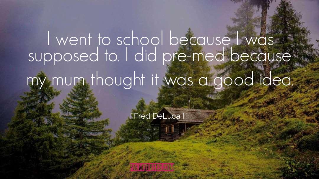 A Good Idea quotes by Fred DeLuca