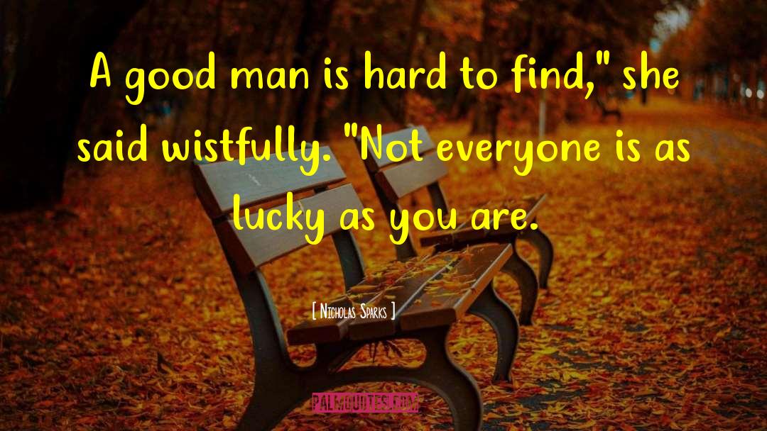 A Good Man Is Hard To Find quotes by Nicholas Sparks