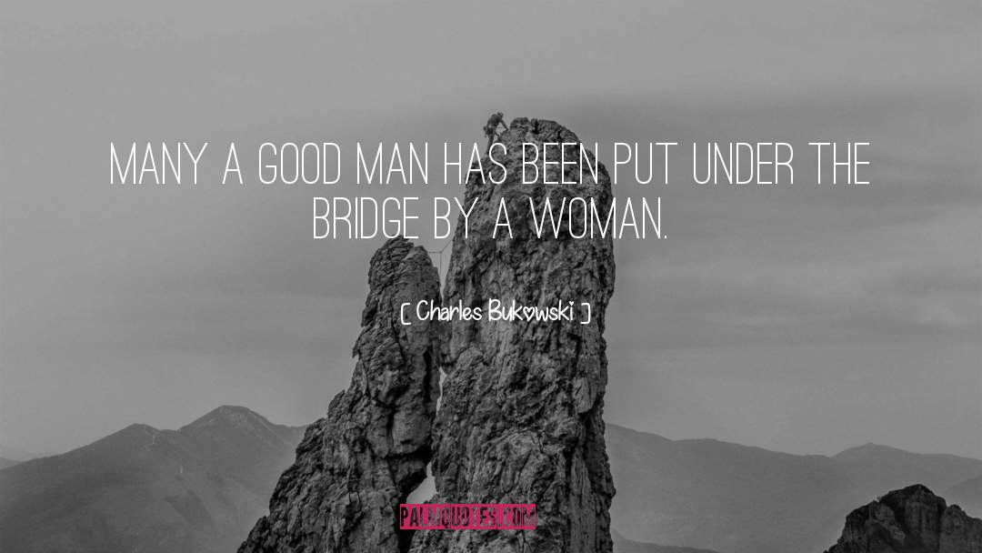 A Good Man quotes by Charles Bukowski