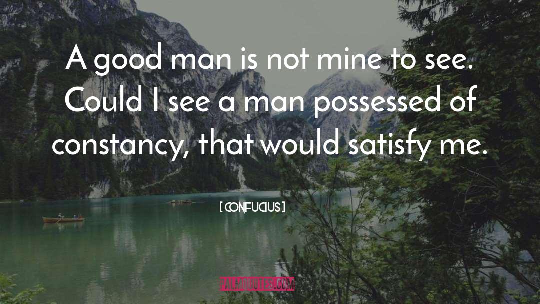 A Good Man quotes by Confucius