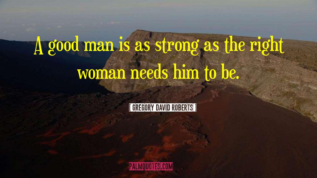 A Good Man quotes by Gregory David Roberts