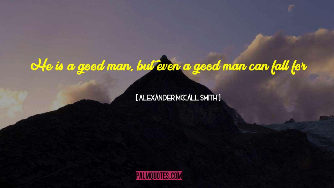 A Good Man quotes by Alexander McCall Smith