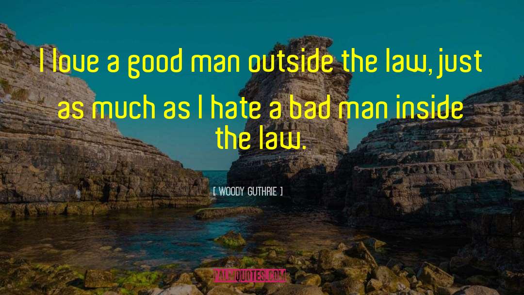 A Good Man quotes by Woody Guthrie