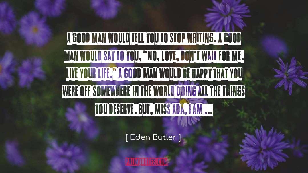 A Good Man quotes by Eden Butler