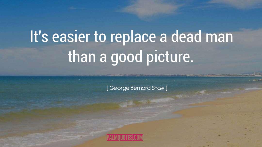 A Good Picture quotes by George Bernard Shaw