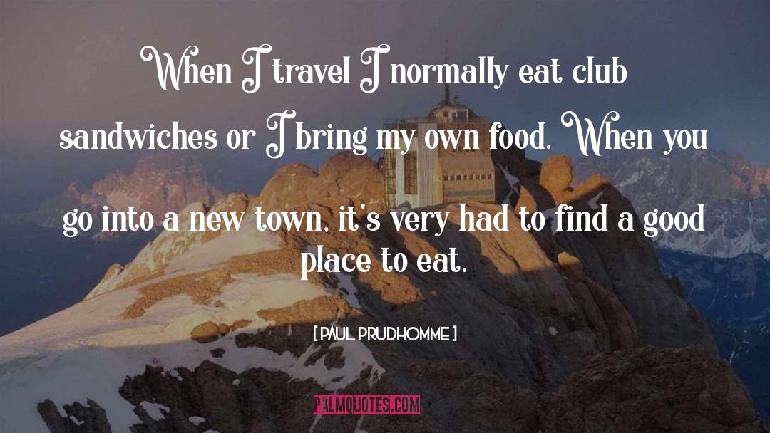A Good Place quotes by Paul Prudhomme