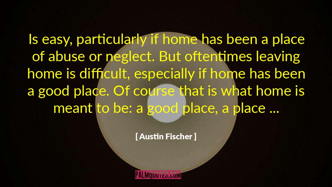 A Good Place quotes by Austin Fischer