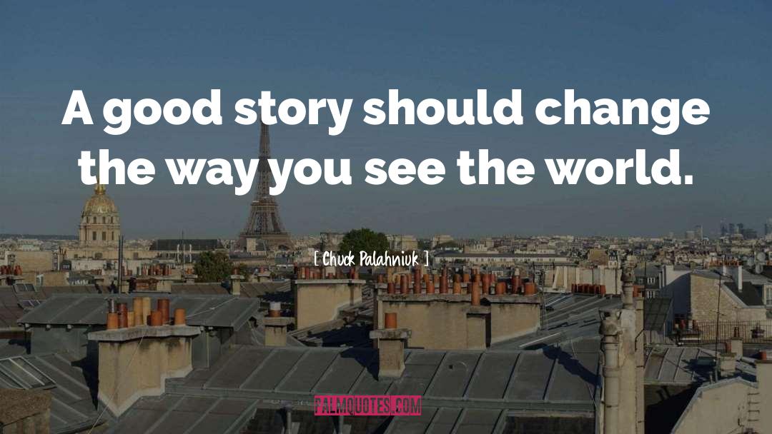 A Good Story quotes by Chuck Palahniuk