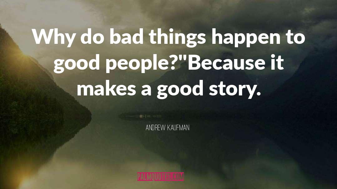 A Good Story quotes by Andrew Kaufman