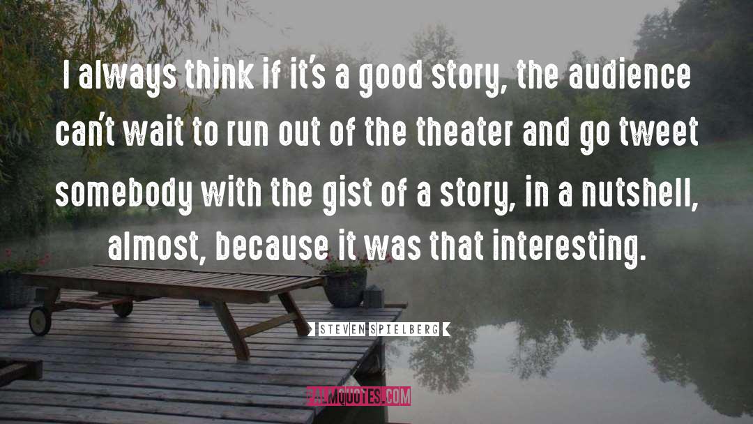 A Good Story quotes by Steven Spielberg