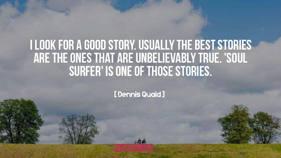 A Good Story quotes by Dennis Quaid