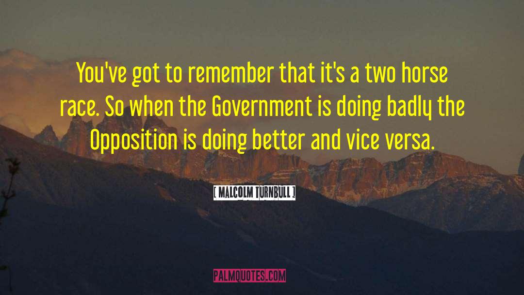 A Government Without Opposition quotes by Malcolm Turnbull