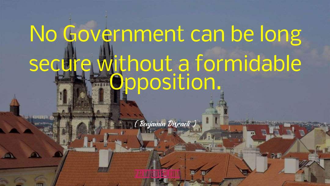 A Government Without Opposition quotes by Benjamin Disraeli