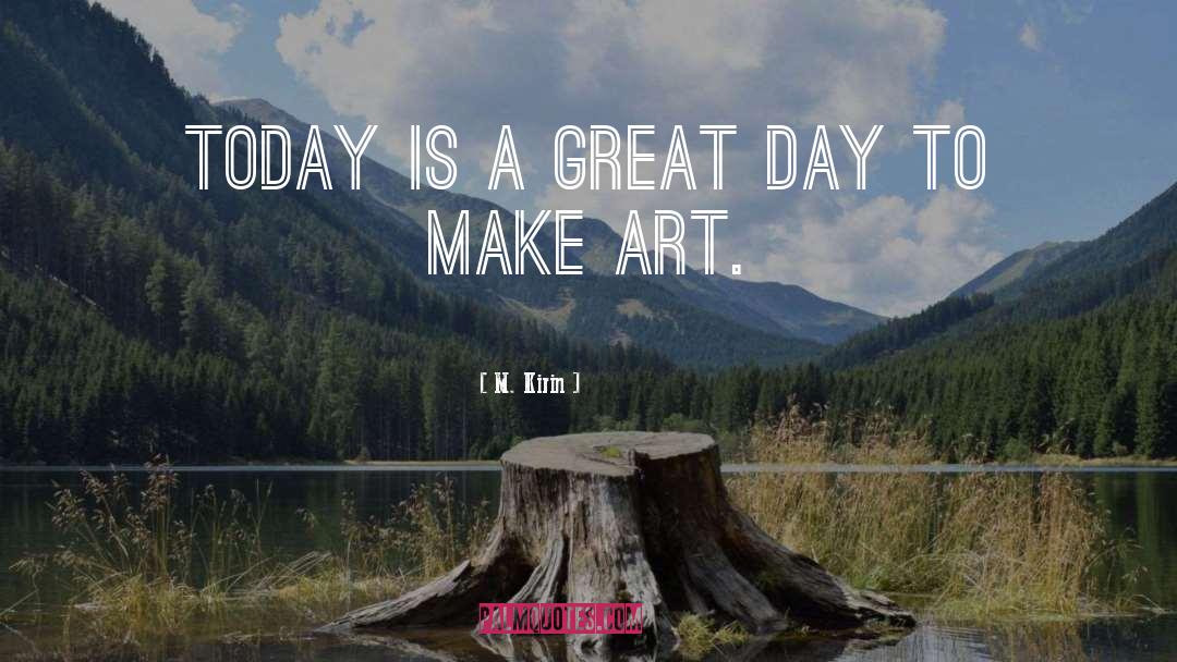 A Great Day quotes by M. Kirin