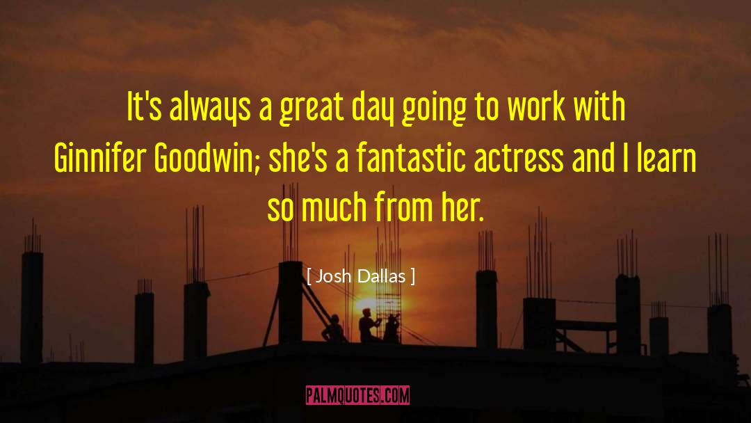 A Great Day quotes by Josh Dallas