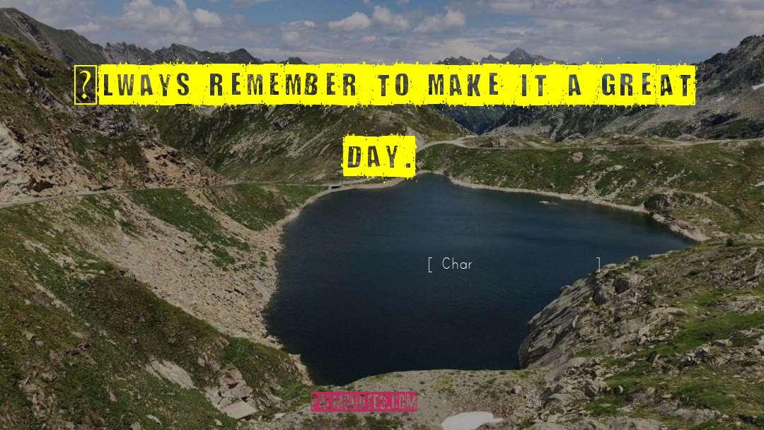 A Great Day quotes by Char