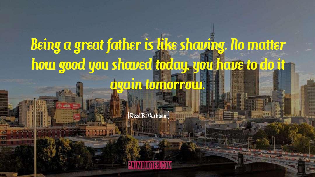 A Great Father quotes by Reed B Markham