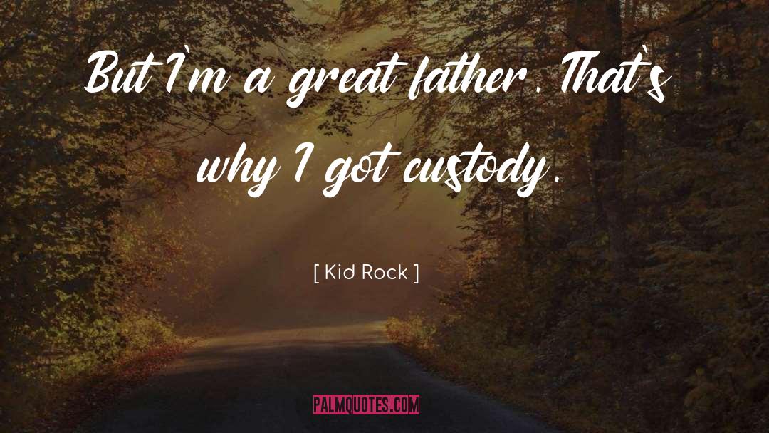 A Great Father quotes by Kid Rock