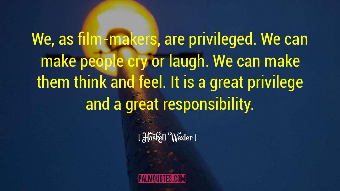 A Great Responsibility quotes by Haskell Wexler
