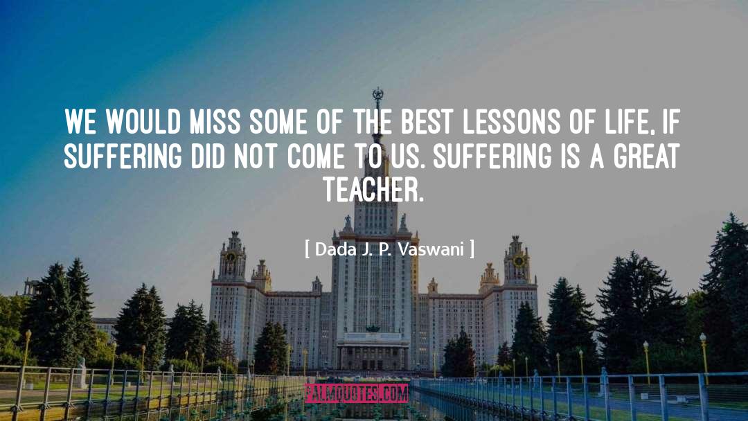 A Great Teacher quotes by Dada J. P. Vaswani