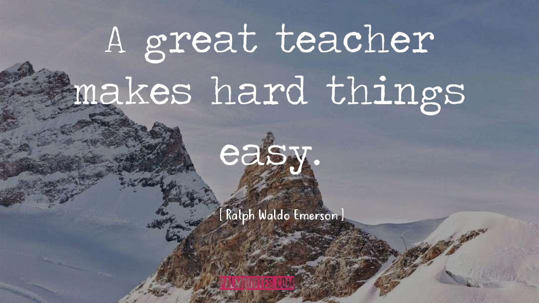 A Great Teacher quotes by Ralph Waldo Emerson