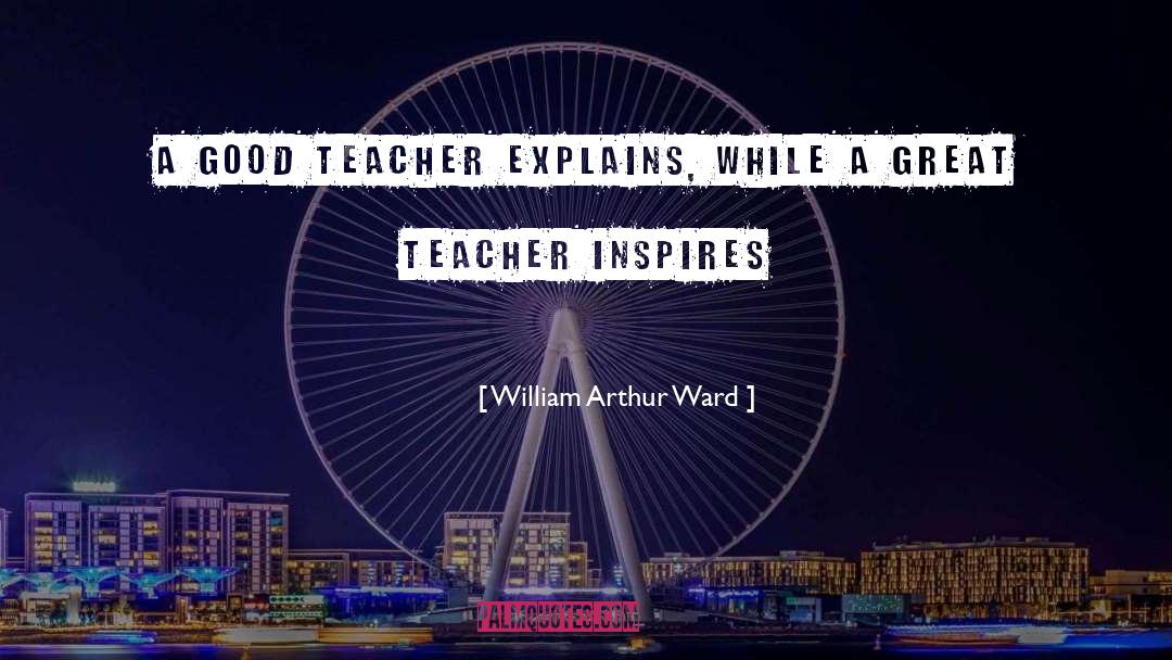 A Great Teacher quotes by William Arthur Ward