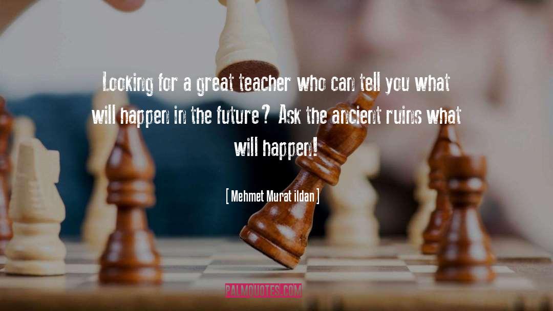 A Great Teacher quotes by Mehmet Murat Ildan