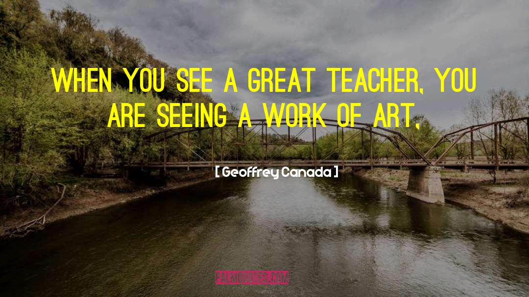 A Great Teacher quotes by Geoffrey Canada