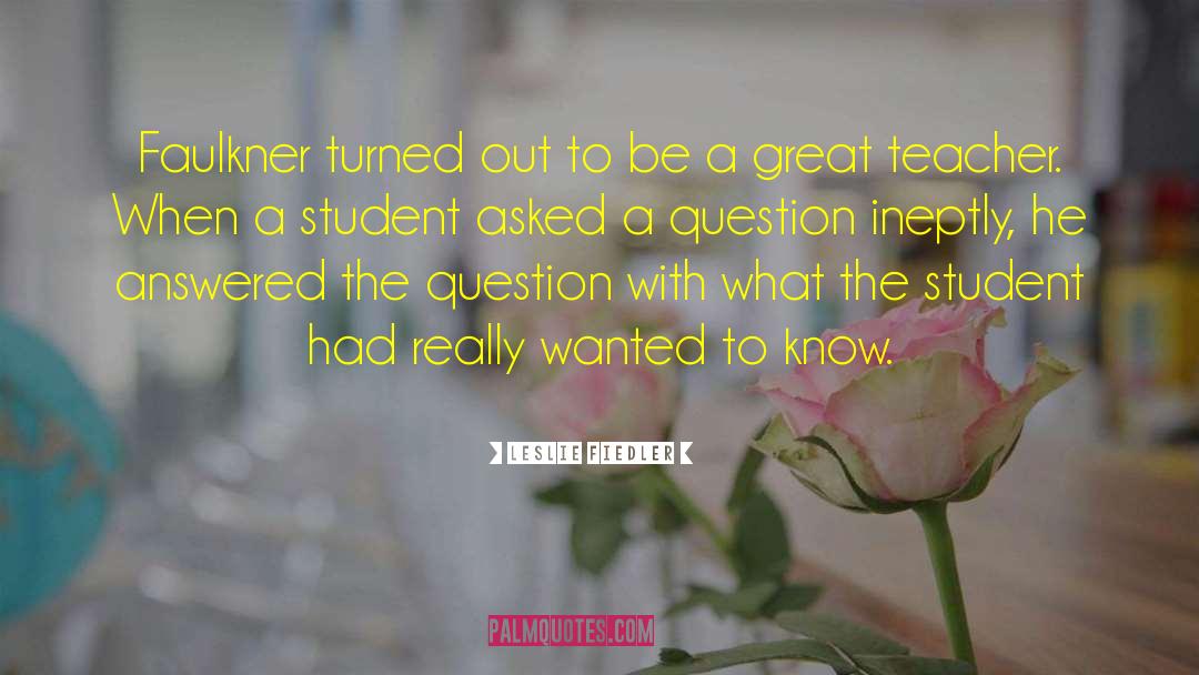 A Great Teacher quotes by Leslie Fiedler