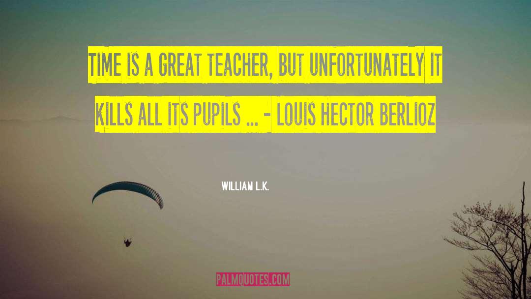 A Great Teacher quotes by William L.K.