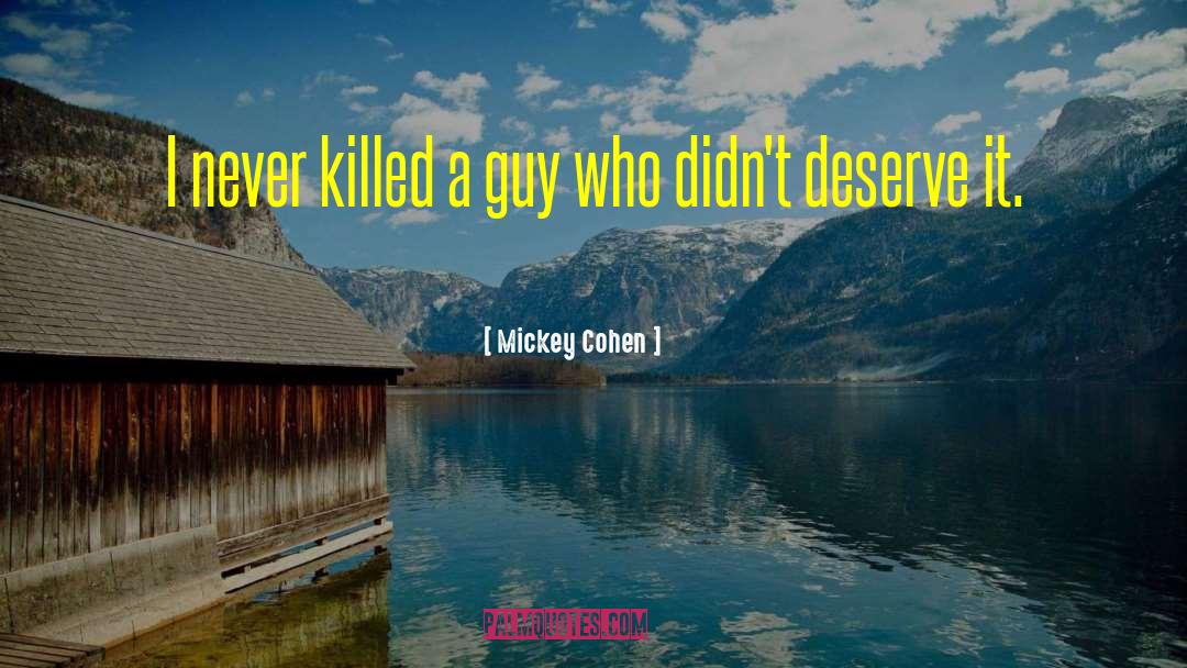A Guy Who Doesnt Deserve You quotes by Mickey Cohen