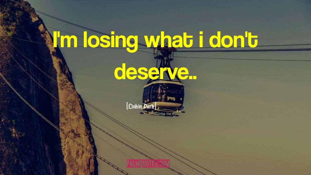 A Guy Who Doesnt Deserve You quotes by Linkin Park