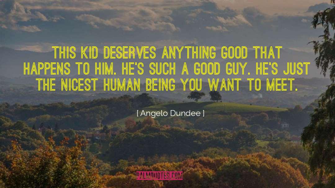 A Guy Who Doesnt Deserve You quotes by Angelo Dundee