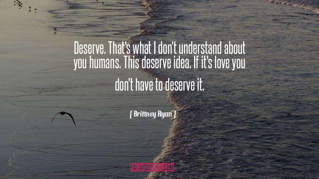 A Guy Who Doesnt Deserve You quotes by Brittney Ryan