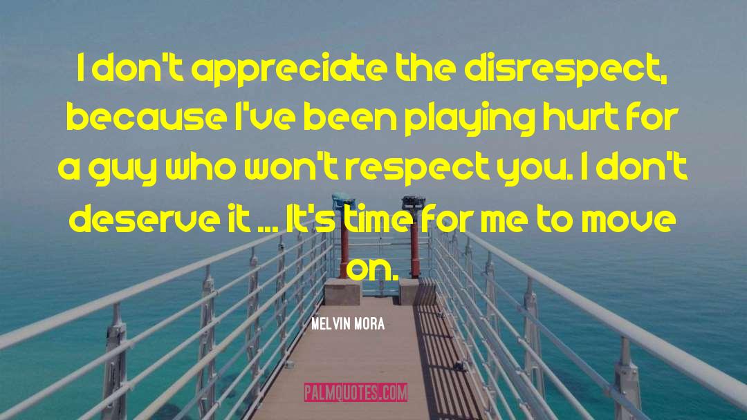 A Guy Who Doesnt Deserve You quotes by Melvin Mora