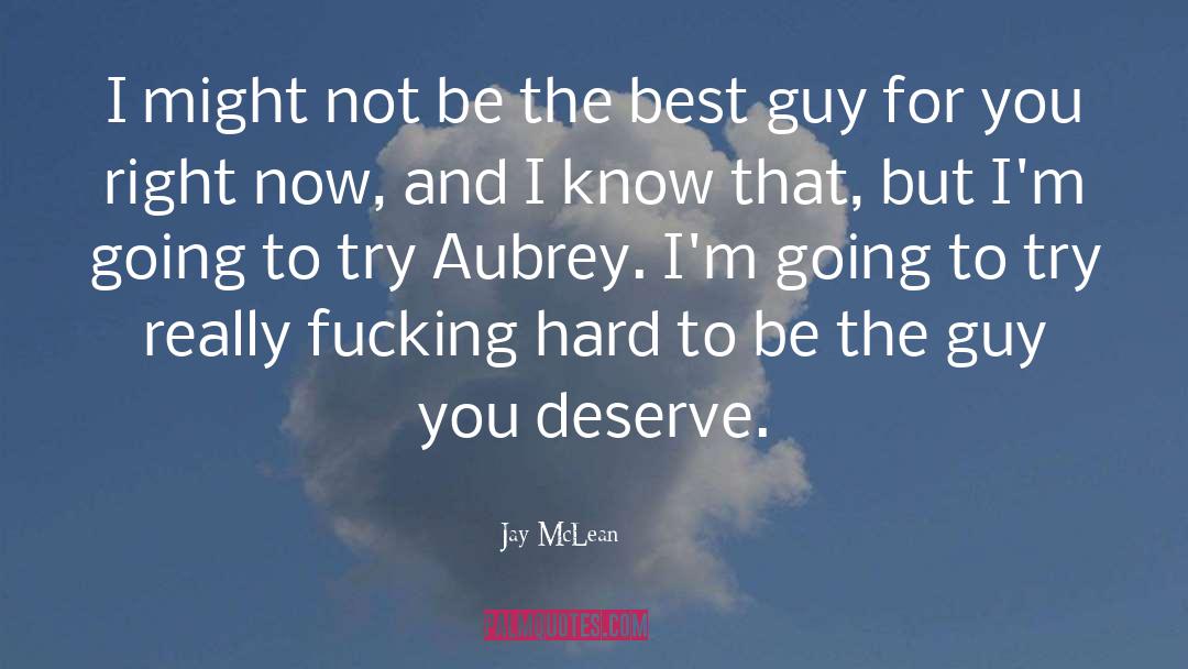 A Guy Who Doesnt Deserve You quotes by Jay McLean