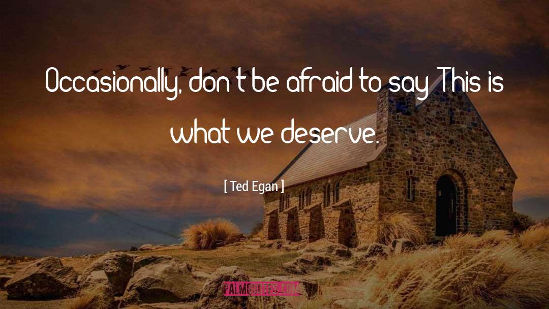 A Guy Who Doesnt Deserve You quotes by Ted Egan