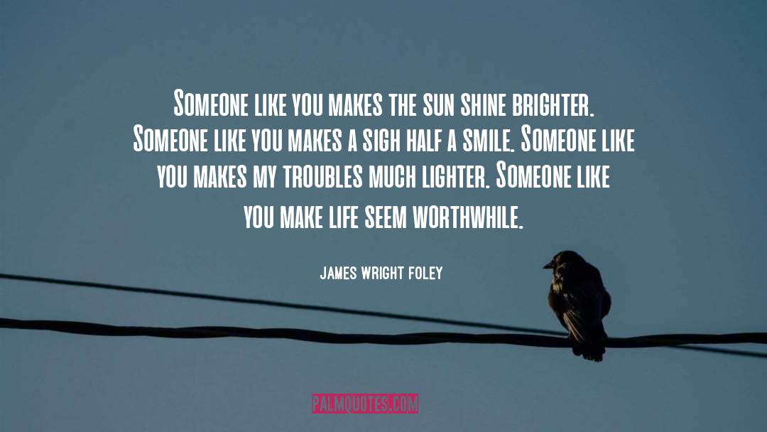 A Guy Who Makes You Smile quotes by James Wright Foley