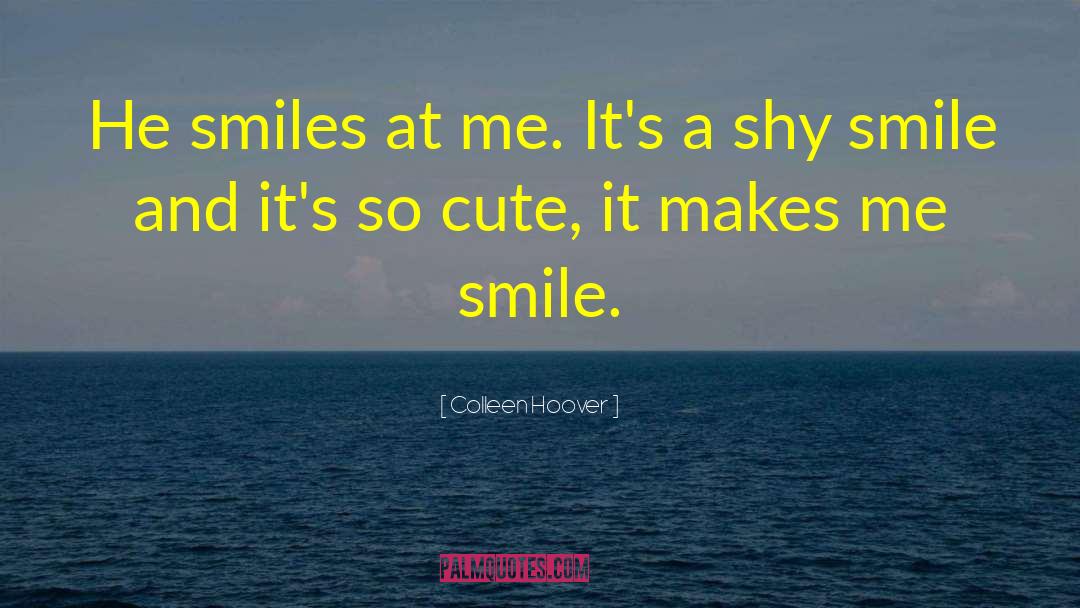 A Guy Who Makes You Smile quotes by Colleen Hoover
