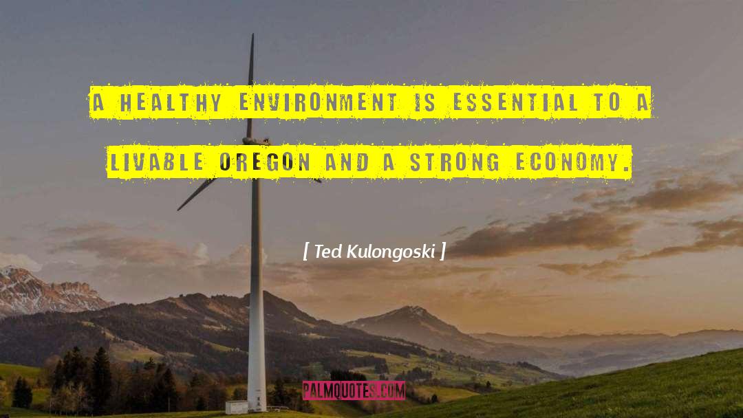 A Healthy Environment quotes by Ted Kulongoski