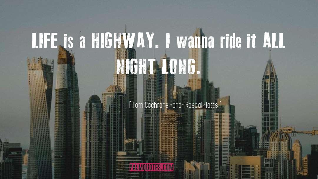 A Highway quotes by Tom Cochrane -and- Rascal Flatts