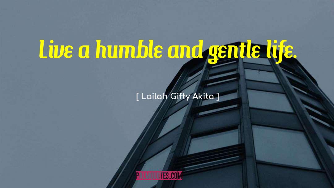A Humble quotes by Lailah Gifty Akita