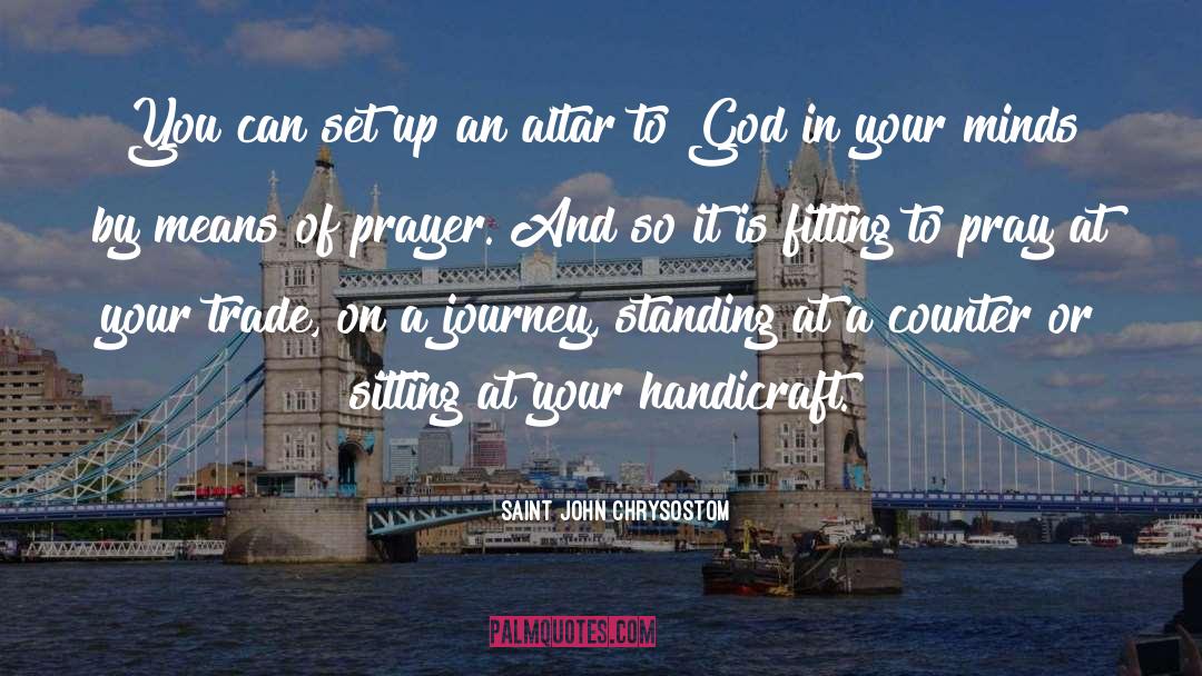 A Journey quotes by Saint John Chrysostom