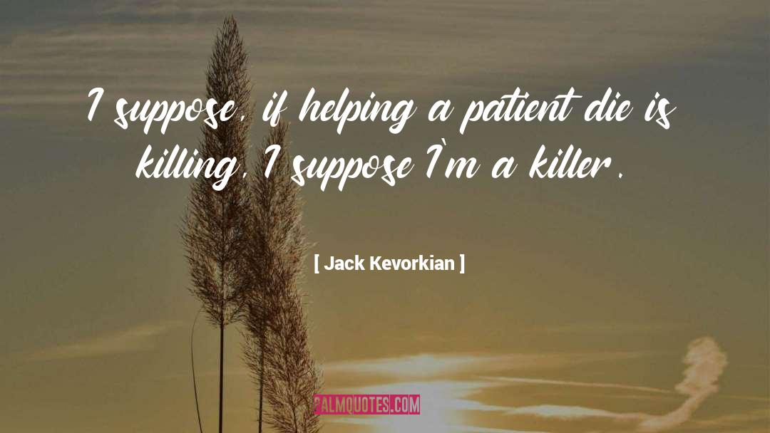 A Killer quotes by Jack Kevorkian