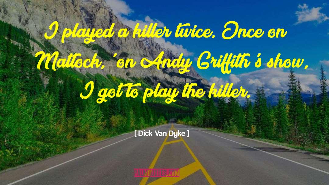 A Killer quotes by Dick Van Dyke